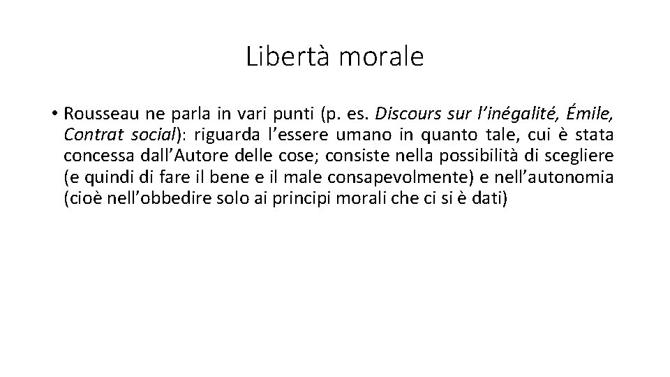 Libertà morale • Rousseau ne parla in vari punti (p. es. Discours sur l’inégalité,