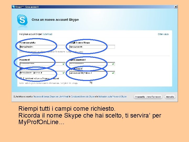 Riempi tutti i campi come richiesto. Ricorda il nome Skype che hai scelto, ti
