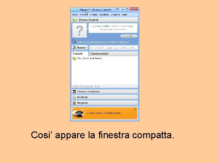Cosi’ appare la finestra compatta. 