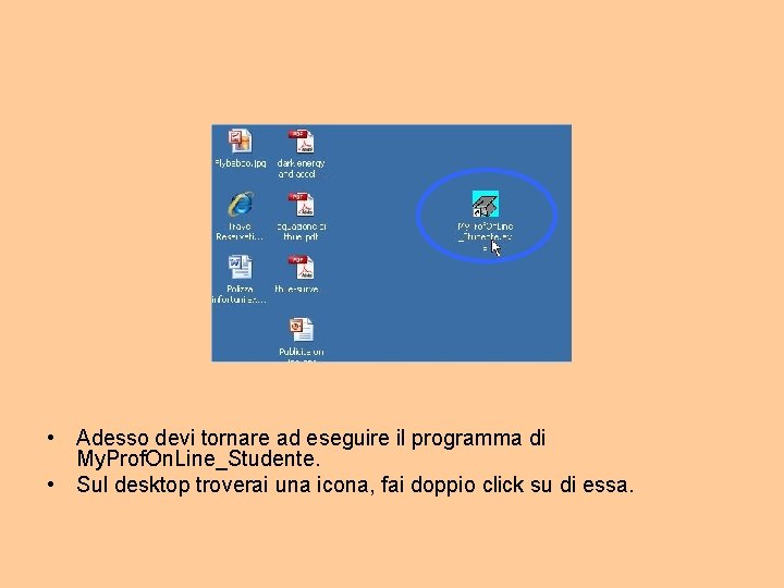  • Adesso devi tornare ad eseguire il programma di My. Prof. On. Line_Studente.