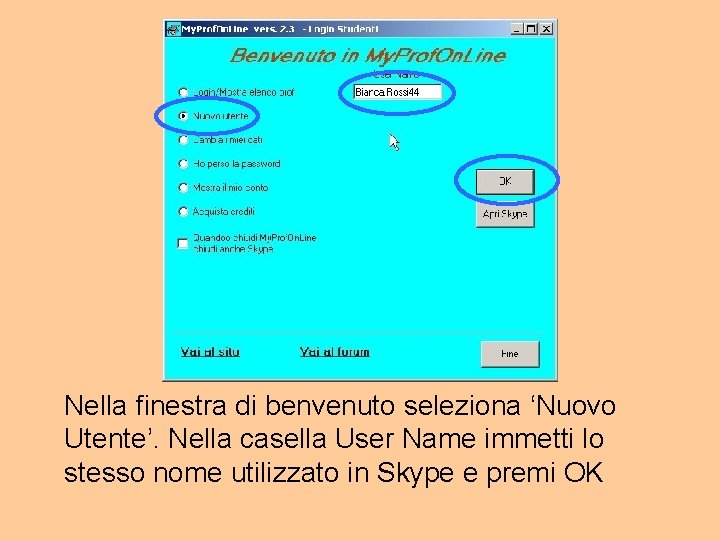 Nella finestra di benvenuto seleziona ‘Nuovo Utente’. Nella casella User Name immetti lo stesso