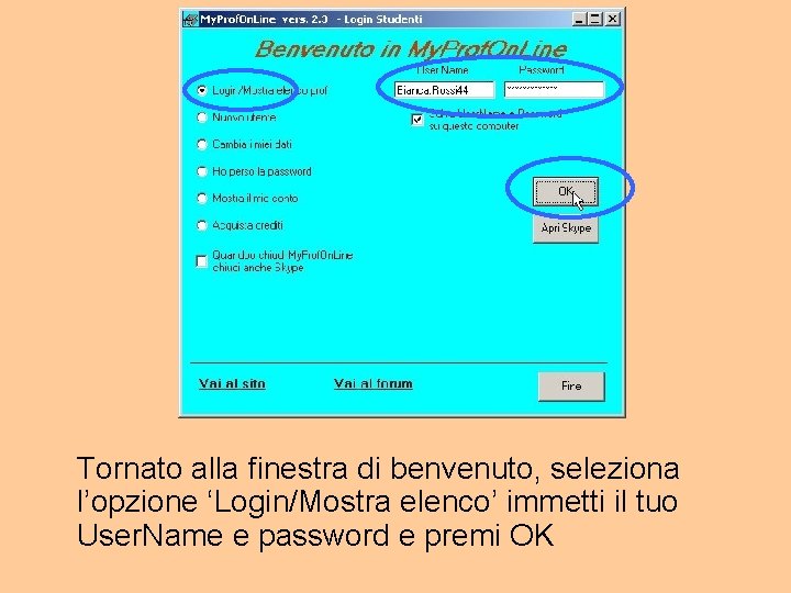Tornato alla finestra di benvenuto, seleziona l’opzione ‘Login/Mostra elenco’ immetti il tuo User. Name