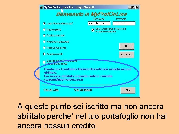 A questo punto sei iscritto ma non ancora abilitato perche’ nel tuo portafoglio non