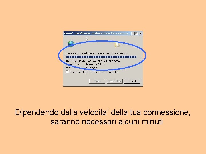 Dipendendo dalla velocita’ della tua connessione, saranno necessari alcuni minuti 
