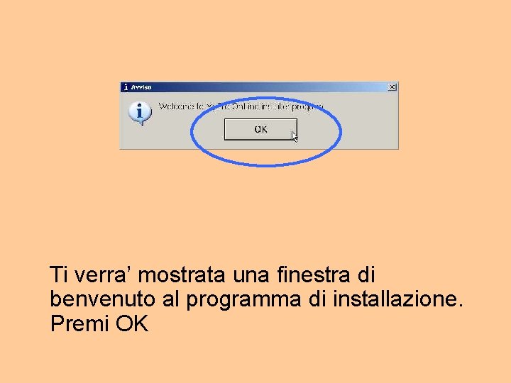 Ti verra’ mostrata una finestra di benvenuto al programma di installazione. Premi OK 