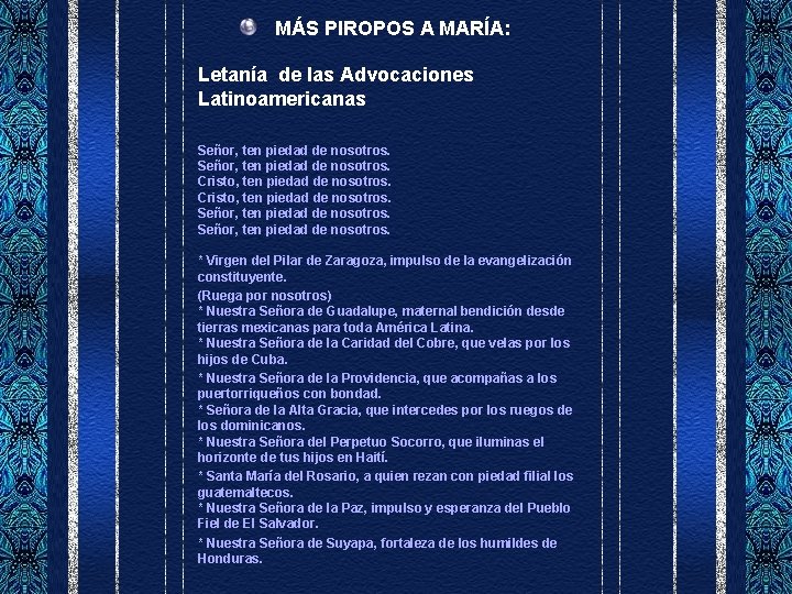 MÁS PIROPOS A MARÍA: Letanía de las Advocaciones Latinoamericanas Señor, ten piedad de nosotros.