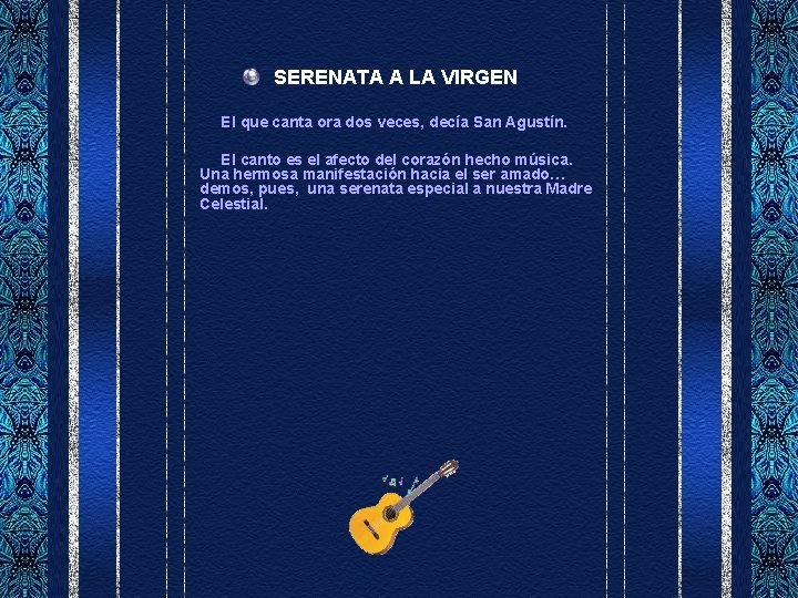 SERENATA A LA VIRGEN El que canta ora dos veces, decía San Agustín. El