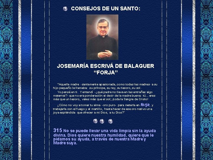 CONSEJOS DE UN SANTO: JOSEMARÍA ESCRIVÁ DE BALAGUER “FORJA” “Aquella madre -santamente apasionada, como