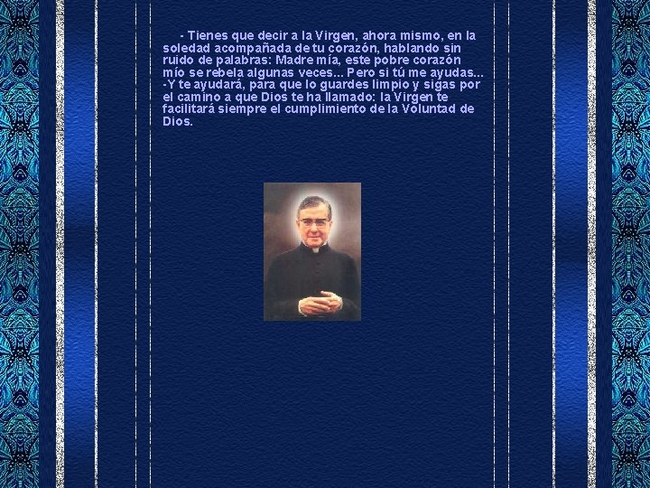  - Tienes que decir a la Virgen, ahora mismo, en la soledad acompañada