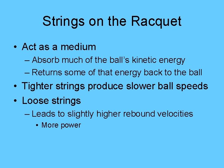 Strings on the Racquet • Act as a medium – Absorb much of the