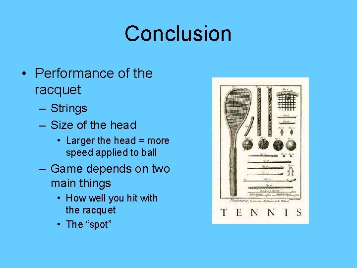 Conclusion • Performance of the racquet – Strings – Size of the head •