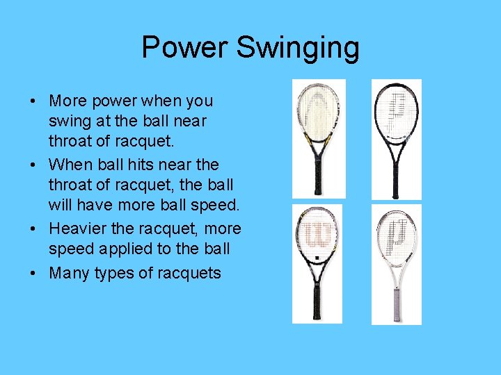 Power Swinging • More power when you swing at the ball near throat of
