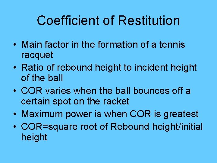 Coefficient of Restitution • Main factor in the formation of a tennis racquet •