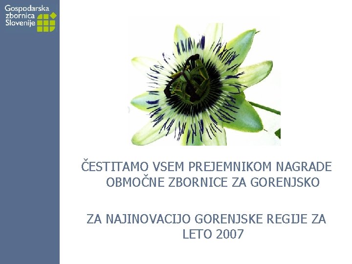 ČESTITAMO VSEM PREJEMNIKOM NAGRADE OBMOČNE ZBORNICE ZA GORENJSKO ZA NAJINOVACIJO GORENJSKE REGIJE ZA LETO