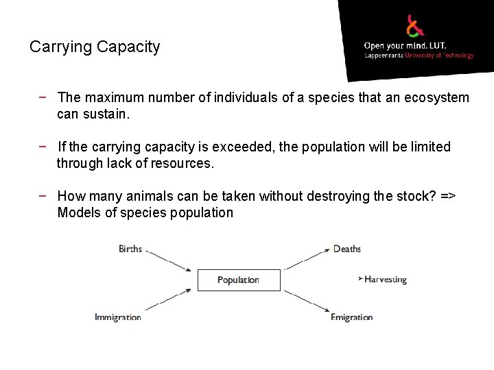 Carrying Capacity − The maximum number of individuals of a species that an ecosystem