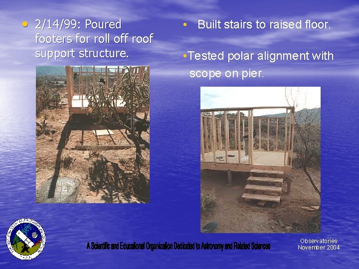  • 2/14/99: Poured footers for roll off roof support structure. • Built stairs