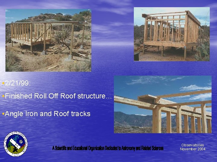  • 2/21/99: • Finished Roll Off Roof structure… • Angle Iron and Roof