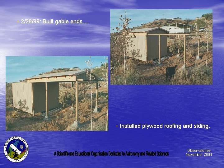  • 2/28/99: Built gable ends… • Installed plywood roofing and siding. Observatories November