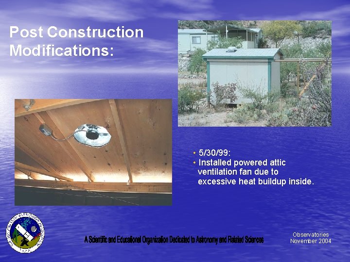 Post Construction Modifications: • 5/30/99: • Installed powered attic ventilation fan due to excessive