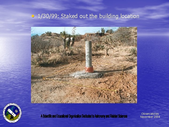  • 1/30/99: Staked out the building location Observatories November 2004 