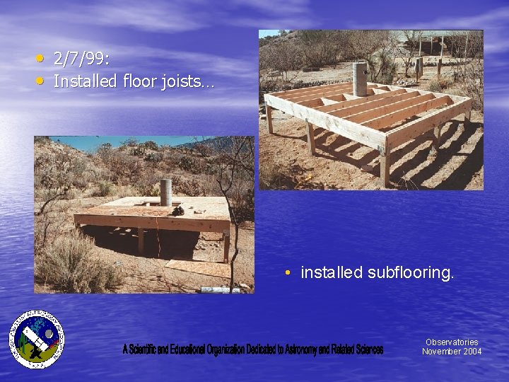  • 2/7/99: • Installed floor joists… • installed subflooring. Observatories November 2004 