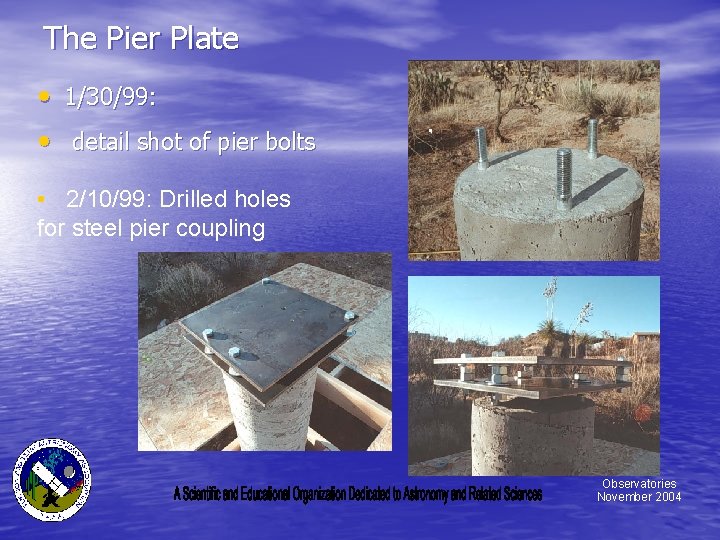 The Pier Plate • 1/30/99: • detail shot of pier bolts • 2/10/99: Drilled