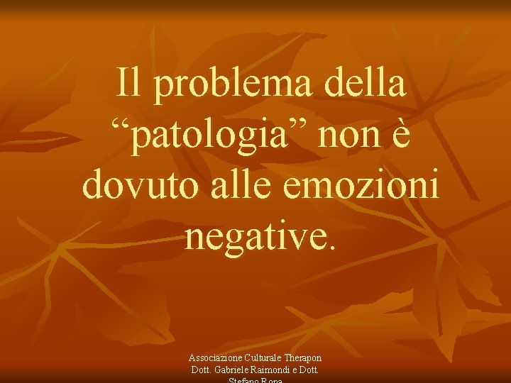 Il problema della “patologia” non è dovuto alle emozioni negative. Associazione Culturale Therapon Dott.