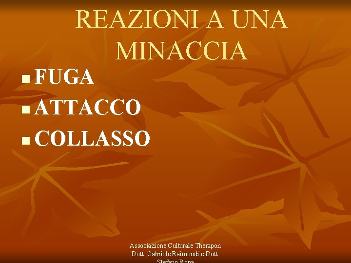 REAZIONI A UNA MINACCIA FUGA n ATTACCO n COLLASSO n Associazione Culturale Therapon Dott.