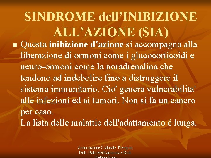 SINDROME dell’INIBIZIONE ALL’AZIONE (SIA) n Questa inibizione d'azione si accompagna alla liberazione di ormoni