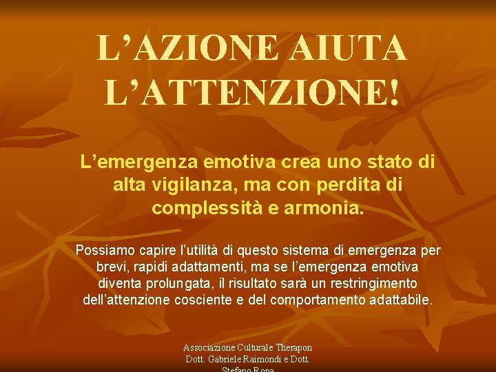 L’AZIONE AIUTA L’ATTENZIONE! L’emergenza emotiva crea uno stato di alta vigilanza, ma con perdita