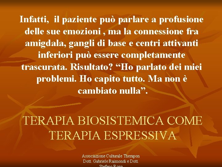 Infatti, il paziente può parlare a profusione delle sue emozioni , ma la connessione