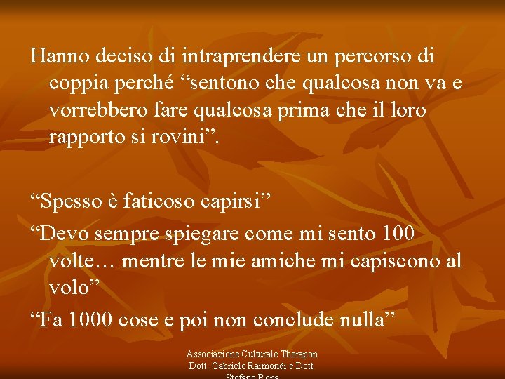 Hanno deciso di intraprendere un percorso di coppia perché “sentono che qualcosa non va