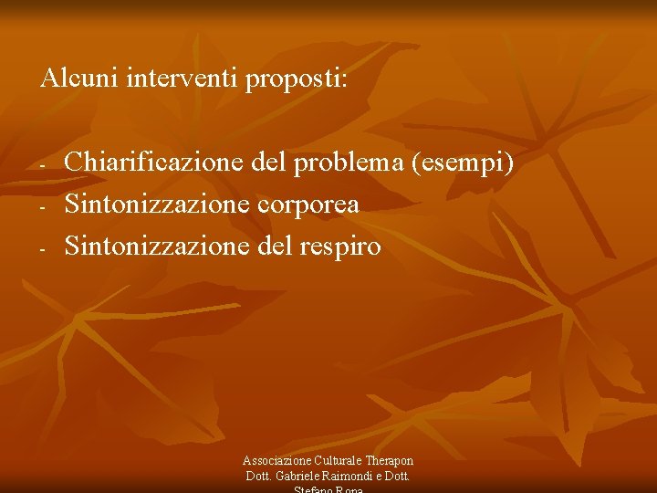 Alcuni interventi proposti: - Chiarificazione del problema (esempi) Sintonizzazione corporea Sintonizzazione del respiro Associazione