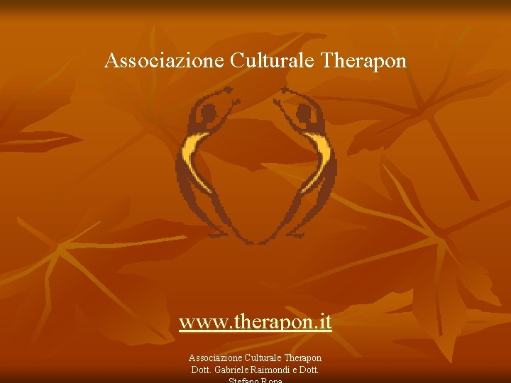 Associazione Culturale Therapon www. therapon. it Associazione Culturale Therapon Dott. Gabriele Raimondi e Dott.