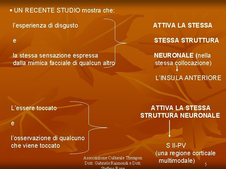 § UN RECENTE STUDIO mostra che: l’esperienza di disgusto ATTIVA LA STESSA e STESSA