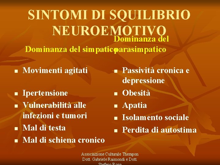 SINTOMI DI SQUILIBRIO NEUROEMOTIVO Dominanza del parasimpatico Dominanza del simpatico n n n Movimenti