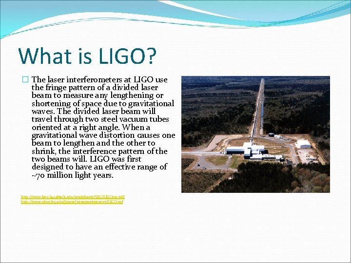 What is LIGO? � The laser interferometers at LIGO use the fringe pattern of