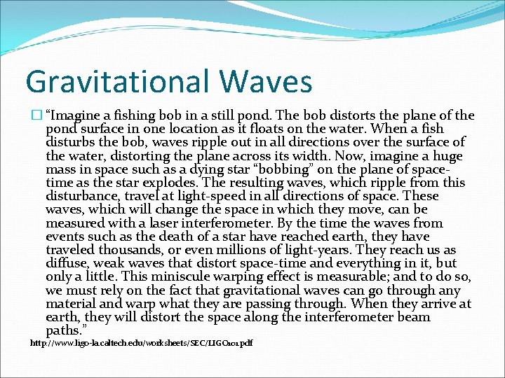 Gravitational Waves � “Imagine a fishing bob in a still pond. The bob distorts