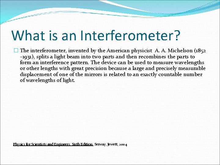 What is an Interferometer? � The interferometer, invented by the American physicist A. A.