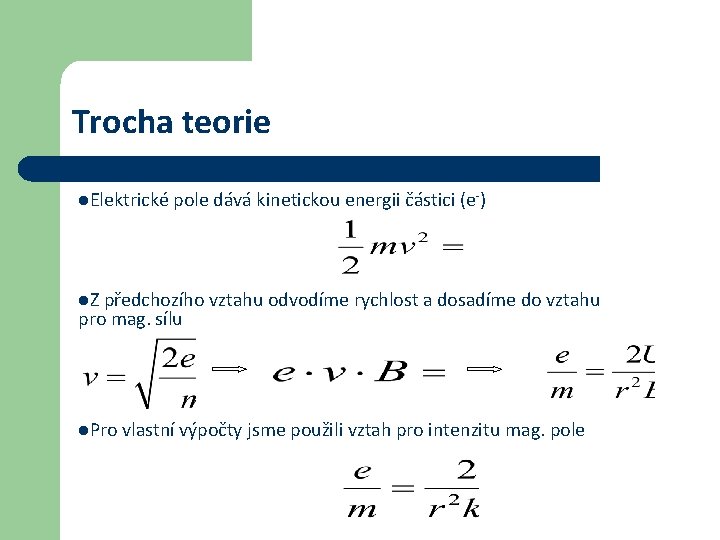 Trocha teorie l. Elektrické pole dává kinetickou energii částici (e -) l. Z předchozího