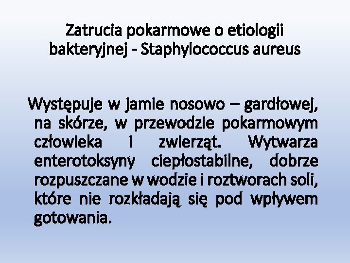 Zatrucia pokarmowe o etiologii bakteryjnej - Staphylococcus aureus Występuje w jamie nosowo – gardłowej,