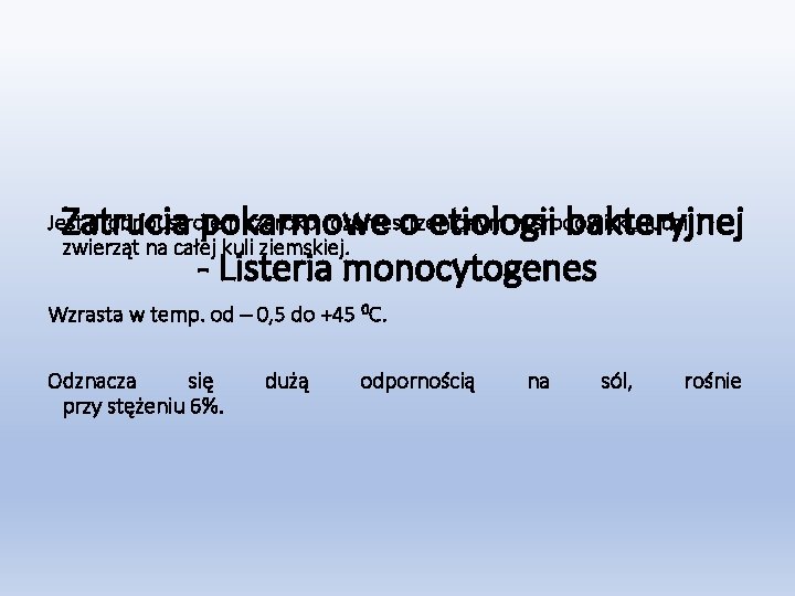 Zatrucia pokarmowe o etiologii bakteryjnej - Listeria monocytogenes Jest drobnoustrojem szeroko rozprzestrzenionym w środowisku