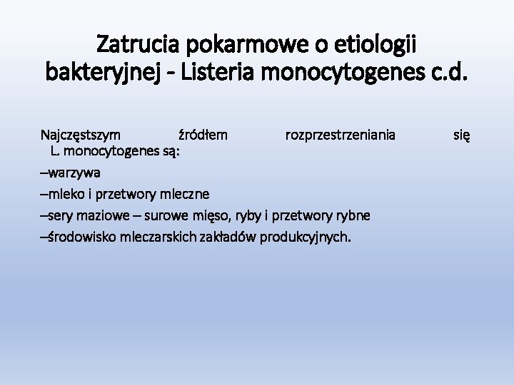 Zatrucia pokarmowe o etiologii bakteryjnej - Listeria monocytogenes c. d. Najczęstszym źródłem rozprzestrzeniania L.