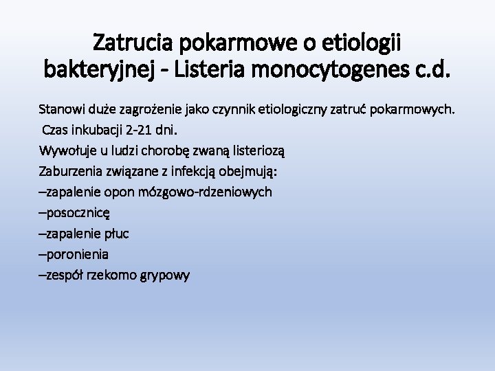 Zatrucia pokarmowe o etiologii bakteryjnej - Listeria monocytogenes c. d. Stanowi duże zagrożenie jako