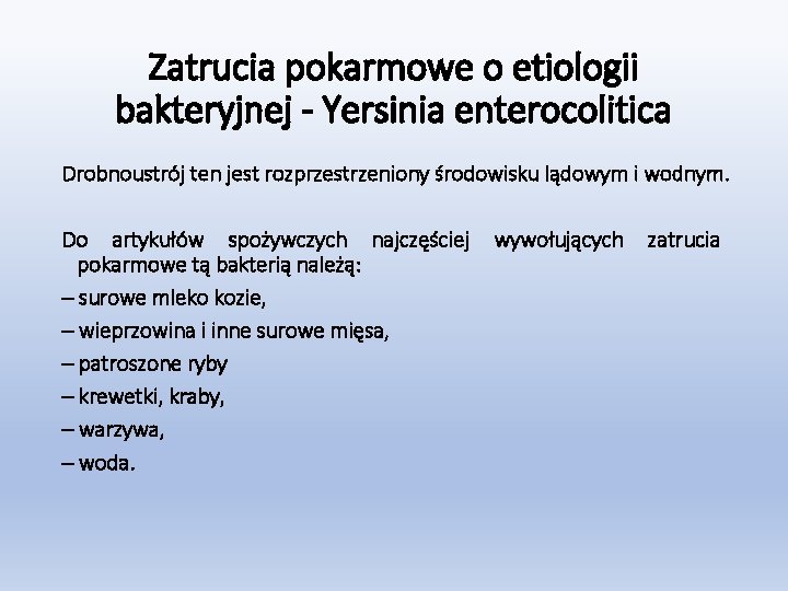 Zatrucia pokarmowe o etiologii bakteryjnej - Yersinia enterocolitica Drobnoustrój ten jest rozprzestrzeniony środowisku lądowym