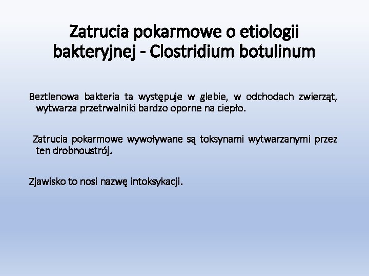 Zatrucia pokarmowe o etiologii bakteryjnej - Clostridium botulinum Beztlenowa bakteria ta występuje w glebie,