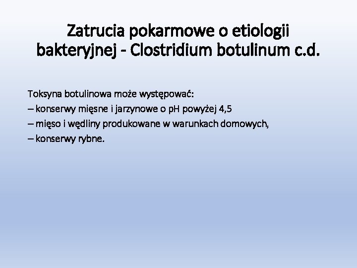 Zatrucia pokarmowe o etiologii bakteryjnej - Clostridium botulinum c. d. Toksyna botulinowa może występować: