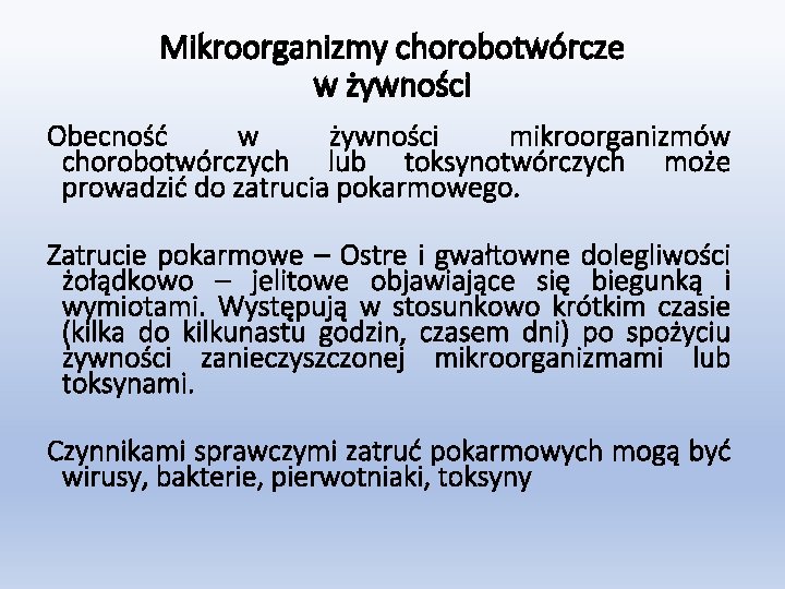 Mikroorganizmy chorobotwórcze w żywności Obecność w żywności mikroorganizmów chorobotwórczych lub toksynotwórczych może prowadzić do