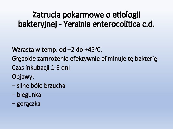 Zatrucia pokarmowe o etiologii bakteryjnej - Yersinia enterocolitica c. d. Wzrasta w temp. od