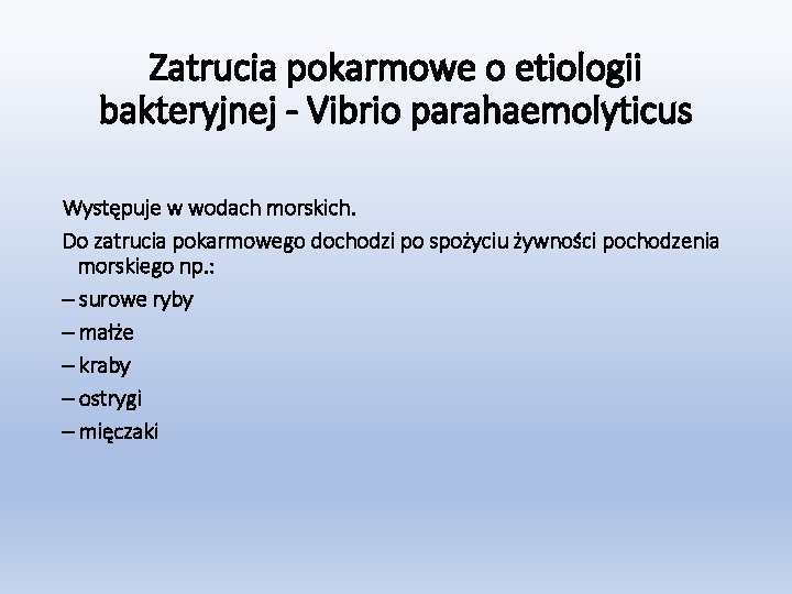 Zatrucia pokarmowe o etiologii bakteryjnej - Vibrio parahaemolyticus Występuje w wodach morskich. Do zatrucia